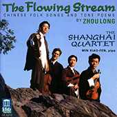 ZHOU, L.: 8 Chinese Folk Songs / Poems from Tang / Soul (The Flowing Stream - Chinese Folk Songs and Tone Poems) (Min, Shanghai Quartet)