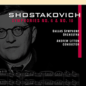 SHOSTAKOVICH, D.: Symphonies Nos. 6 and 10 (Dallas Symphony, Litton)