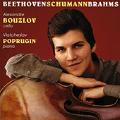 BEETHOVEN, L.: Cello Sonata No. 4 / BRAHMS, J.: Cello Sonata No. 2 / SCHUMANN, R.: 5 Pieces in Folk Style (Bouzlov, Poprugin)