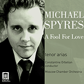 Opera Arias (Tenor): Spyres, Michael - DONIZETTI, G. / STRAVINSKY, I. / ROSSINI, G. / MOZART, W.A. / BIZET, G. / MASSENET, J. (A Fool for Love)