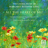 LANG, M.R.: Choral Music (All the Heart of Me) (Crane School of Music Choirs, Soloists and Orchestra, Clinton, Eyerly, Francom, Reames)