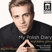 Piano Recital: Keduk, Kiryl - CHOPIN, F. / ZAREBSKI, J. / SZYMANOWSKI, K. / PADEREWSKI, I.J. / LUTOSLAWSKI, W. (My Polish Diary)