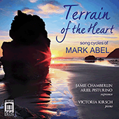 ABEL, M.: Song Cycles (Terrain of the Heart) (Chamberlin, Pisturino, Kirsch)