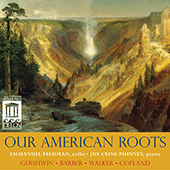 Cello and Piano Recital: Feldman, Emmanuel / Cline-Phinney, Joy - GERSHWIN, G. / BARBER, S. / WALKER, G. / COPLAND, A. (Our American Roots)