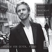 Piano Recital: Von Oeyen, Andrew - DEBUSSY, C. / STRAVINSKY, I. / NEWMAN, D.