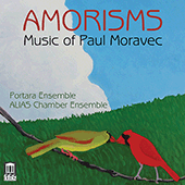 MORAVEC, P.: Amorisms / Tempest Fantasy / Sacred Love Songs (Portara Ensemble, ALIAS Chamber Ensemble, Patel)