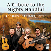 Guitar Quartet Recital: Russian Guitar Quartet - CUI, C. / MUSSORGSKY, M. / BALAKIREV, M. / BORODIN, A. (A Tribute to the Mighty Handful)