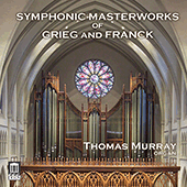 GRIEG, E. / FRANCK, C.: Organ Transcriptions (T. Murray)