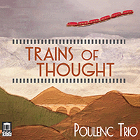 Chamber Music (Trios) - POULENC, F. / CUONG, Viet / SHOSTAKOVICH, D. / FRANÇAIX, J. / ROSSINI, G. (Trains of Thought) (The Poulenc Trio)