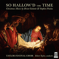 SO HALLOW'D THE TIME - Christmas Music by Brian Galante and Stephen Paulus (Taylor Festival Choir, R. Taylor)