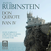 RUBINSTEIN, A.: Don Quixote / Ivan IV the Terrible (Russian State Symphony Orchestra, Golovchin)
