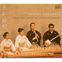 JAPAN Yamato Ensemble: The Art of the Japanese Koto, Shakuhachi and Shamisen