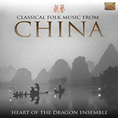 CHINA Heart of the Dragon Ensemble: Classical Folk Music from China