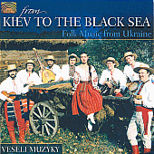 UKRAINE Veseli Muzyky: From Kiev to the Black Sea - Folk Music from Ukraine