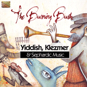 YIDDISH / KLEZMER / SEPHARDIC Burning Bush (The)