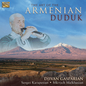 ARMENIA Djivan Gasparian: The Art of the Armenian Duduk