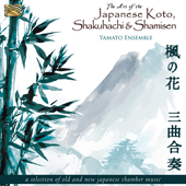 JAPAN Yamato Ensemble: Art of the Japanese Koto, Shakuhachi and Shamisen (A Selection of Old and New Japanese Chamber Music)