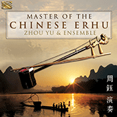 CHINA Zhou Yu Ensemble: Master of the Chinese Erhu