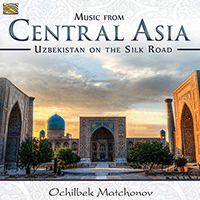 UZBEKISTAN Ochilbek Matchonov: Music from Central Asia - Uzbekistan on the Silk Road