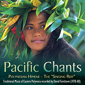 SOUTH PACIFIC Pacific Chants - Traditional Music of Eastern Polynesia (Recordings by David Fanshawe) (1978-1988)