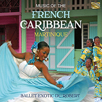 MARTINIQUE Ballet Exotic du Robert: Music of the French Caribbean