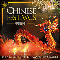 CHINA Heart of the Dragon Ensemble: Chinese Festivals