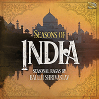 INDIA Baluji Shrivastav: Seasons of India - Season Ragas