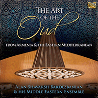 ARMENIA / EASTERN MEDITERRANEAN Alan Shavarsh Bardezbanian Middle Eastern Ensemble: Art of the Oud (The)