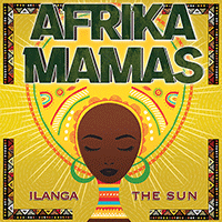 AFRICA - Afrika Mamas: Ilanga - The Sun