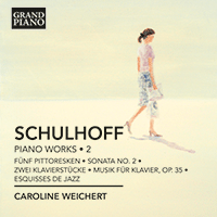 SCHULHOFF, E.: Piano Works, Vol. 2 - 5 Pittoresken / Piano Sonata No. 2 / 2 Studien / Musik fur Klavier / Esquisses de jazz (Weichert)