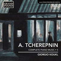 TCHEREPNIN, A.: Piano Music, Vol. 5 (Koukl)