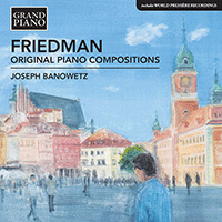 FRIEDMAN, I.: Original Piano Compositions (J. Banowetz)