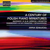 Piano Recital: Szalucka, Anna - BACEWICZ, G. / GÓRECKI, H.M. and M. / PADEREWSKI, I.J. / SZYMANOWSKI, K. (A Century of Polish Piano Miniatures)