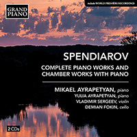 SPENDIAROV (Spendiarian), A.: Piano Works (Complete) / Chamber Works with Piano (M. and Y. Ayrapetyan, Sergeev, Fokin)