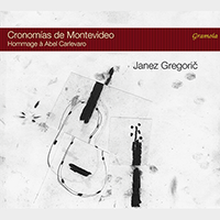 Guitar Recital: Gregoric, Janez - CARLEVARO, A. / BARRIOS MANGORÉ, A. / GREGORIC, J. (Cronomías de Montevideo: Hommage à Abel Carlevaro)