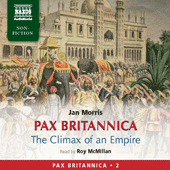 MORRIS, J.: Pax Britannica – The Climax of an Empire (Pax Britannica, Vol. 2) (Abridged)