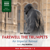 MORRIS, J.: Farewell the Trumpets - An Imperial Retreat (Pax Britannica, Vol. 3) (Abridged)