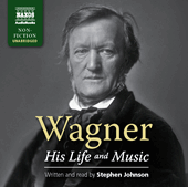 JOHNSON, S.: Wagner, His Life and Music (Unabridged)