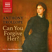 TROLLOPE, A.: Can You Forgive Her? (Unabridged)
