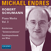 SCHUMANN, R.: Piano Works, Vol. 3 - Kreisleriana / Variations on an Original Theme in E-Flat Major / Faschingsschwank aus Wien (Endres)