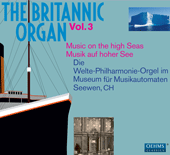 BRITANNIC ORGAN (THE), Vol. 3 - Music on the high Seas (1912-1926)