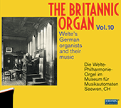 BRITANNIC ORGAN (THE), Vol. 10 - Welte's German Organists and Their Music