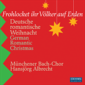 GERMAN ROMANTIC CHRISTMAS (Frohlocket ihr Volker auf Erden) (Munich Bach Choir, Albrecht)