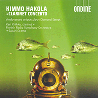 HAKOLA, K.: Clarinet Concerto / Verdoyances Crepuscules / Diamond Street (Kriikku, Tukia, Finnish Radio Symphony, Oramo)