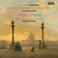 RESPIGHI, O.: Concerto in modo misolidio / Fontane di Roma (Fountains of Rome) (Mustonen, Finnish Radio Symphony, Oramo)