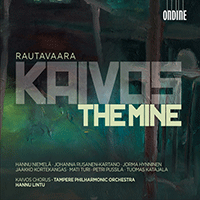 RAUTAVAARA, E.: Kaivos (The Mine) [Opera] (Niemela, Rusanen, Hynninen, Kortekangas, Kaivos Chorus, Tampere Philharmonic, Lintu)