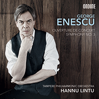ENESCU, G.: Symphony No. 3 / Concert Overture on popular Romanian themes (Tampere Philharmonic Choir and Orchestra, Lintu)