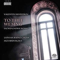 SILVESTROV, V.: Sacred Choral Works (To Thee We Sing) (Latvian Radio Choir, Klava)