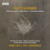 HAAPANEN, P.: Flute Concerto / Ladies' Room / Compulsion Island (Juntunen, Yuki Koyama, Finnish Radio Symphony, Lintu, Slobodeniouk)