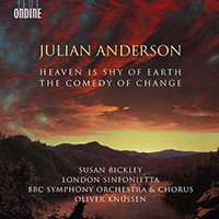 ANDERSON, J.: Comedy of Change (The) / Heaven is Shy of Earth (Bickley, London Sinfonietta, BBC Symphony Chorus and Orchestra, Knussen)